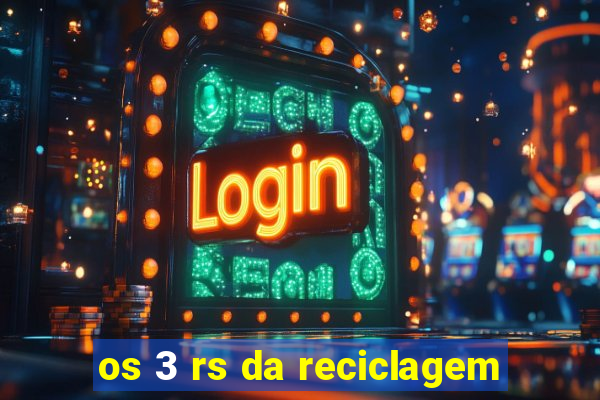 os 3 rs da reciclagem